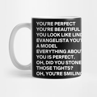 youre perfect youre beautiful you look like linda evangelista Mug